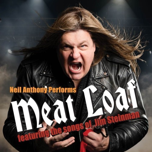Neil Anthony Performs -  Meat Loaf -- Featuring the songs of Jim Steinman