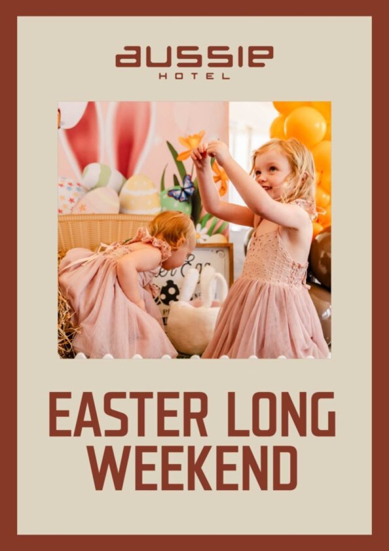 Easter Long Weekend at the Aussie Hotel